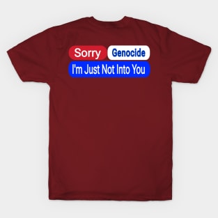 Sorry Genocide I'm Just Not Into You - Back T-Shirt